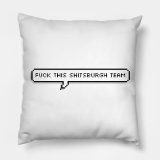 fuck this shitsburgh team Pillow