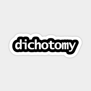 Dichotomy Minimal Typography White Text Magnet