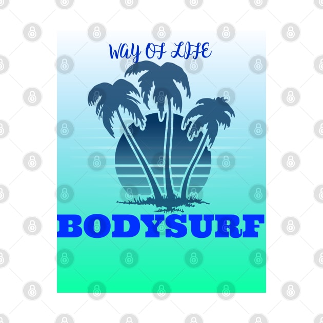 Bodysurf way of life by bodyinsurf