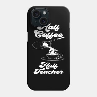 Half Coffee Half Teacher Groovy Inspirational Quotes Teacher Phone Case