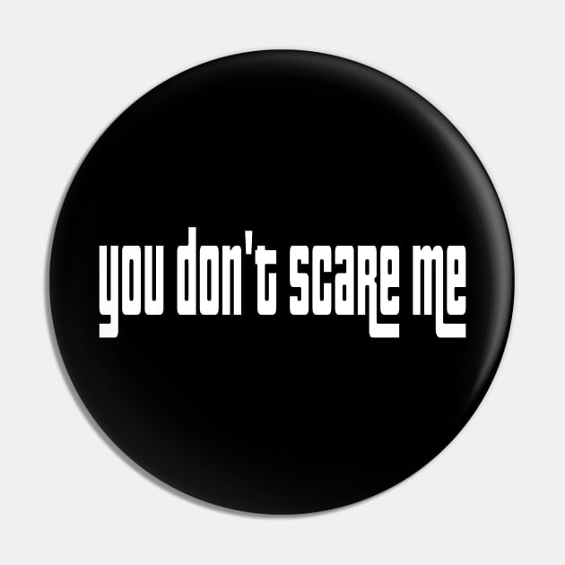 You don’t scare me Pin by Orchid's Art