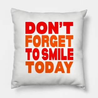 Don't forget to smile today Pillow