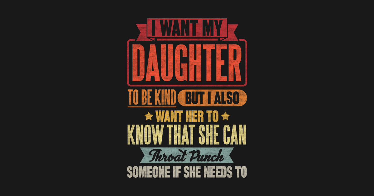 I Want My Daughter To Be Kind I Want My Daughter To Be Kind