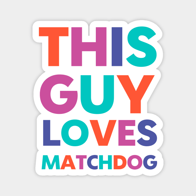 This Guy Loves MatchDog Magnet by matchdogrescue