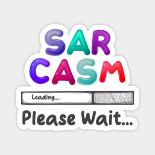 Sarcasm Loading... Please Wait Magnet