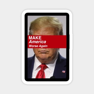 Make America Worse Again Magnet