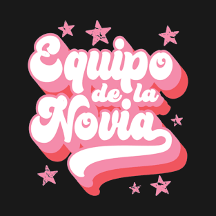 Equipo de la Novia - Team Bride, Bridesmaid, Wedding Party Gift For Women T-Shirt