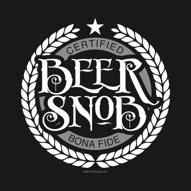 Beer Snob - funny beer drinking by eBrushDesign