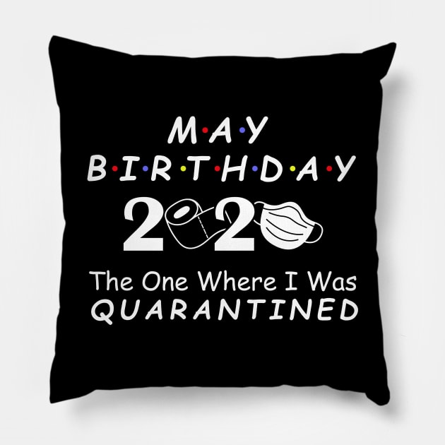 May Birthday 2020 Quarantine, Social Distancing Birthday May birthday Quarantined Gift Idea, born in May Pillow by DragonTees