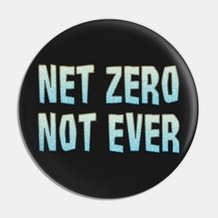 Net Zero Not Ever Pin