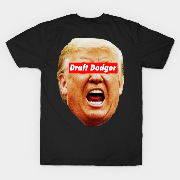 Discover trump draft dodger 1.3 - Trump Draft Dodger - T-Shirt