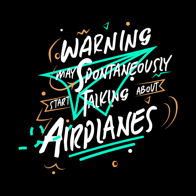 Warning May Spontaneously Start Talking About Airplanes by heisenbergart