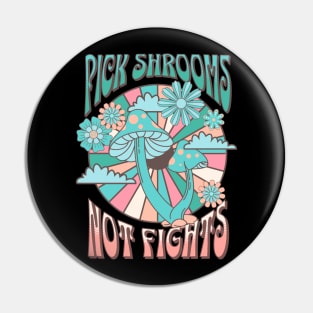 Pick shrooms not fights Pin