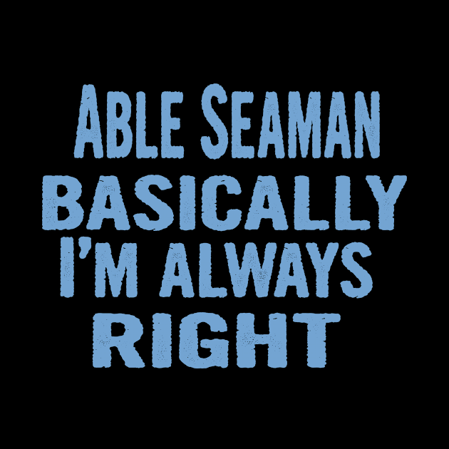 Able Seaman Basically I'm Always Right by divawaddle