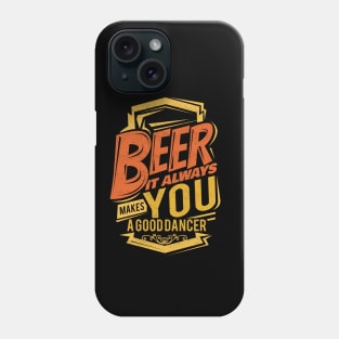 'Beer Makes You A Good Dancer' Hilarous Beer Pun Witty Gift Phone Case