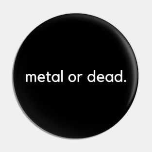 metal or dead. Pin