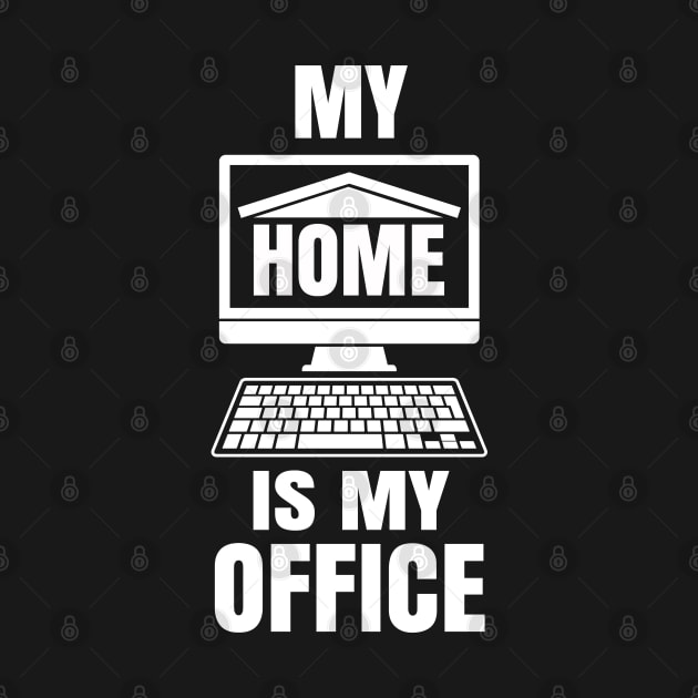 My Home is my Office - Funny Work from Home Gift by Shirtbubble