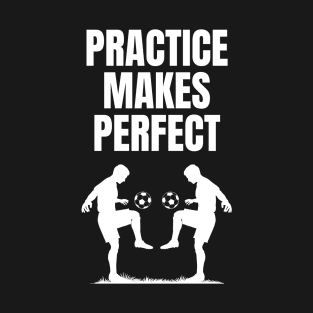 Practice Makes Perfect - Soccer T-Shirt