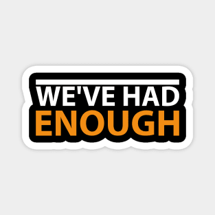 'We've Had Enough' Refugee Care Rights Awareness Shirt Magnet