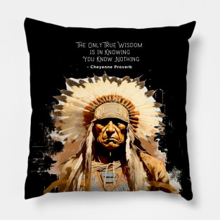 National Native American Heritage Month: “The only true wisdom is in knowing you know nothing.” - Cheyenne Proverb on a dark (Knocked Out) background Pillow