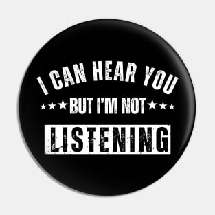 I Can Hear You But I'm Not Listening Pin