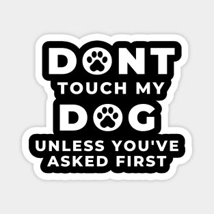 DON'T TOUCH MY DOG! Magnet