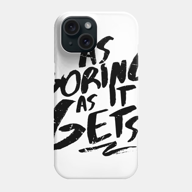 As Boring As It Gets (v2) Phone Case by bluerockproducts