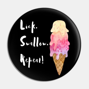 Lick. Swallow. Repeat! Ice Cream Pin