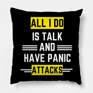 All I do is talk and have panic attacks Pillow