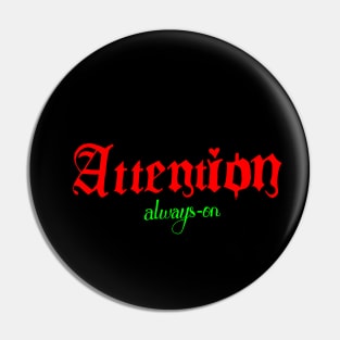 attention always on Pin