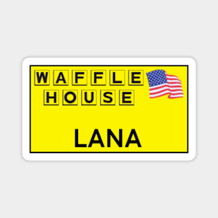 Waffle House Lana name tag. Magnet