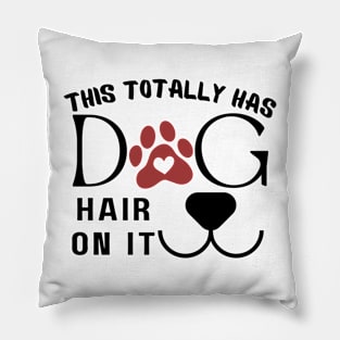 This Totally Has Dog Hair On It Pillow