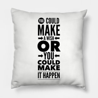 You could make a wish or you could make it happen Pillow