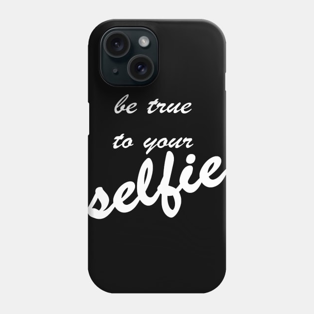 Be True To Your Selfie Phone Case by taiche