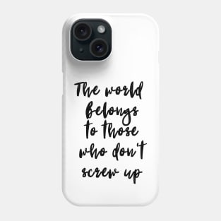 The World Belongs to Those Who Are Not Afraid Phone Case