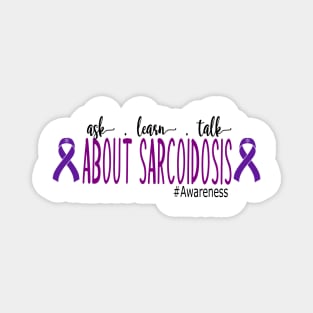 Ask, Learn, Talk About Sarcoidosis Awareness Magnet