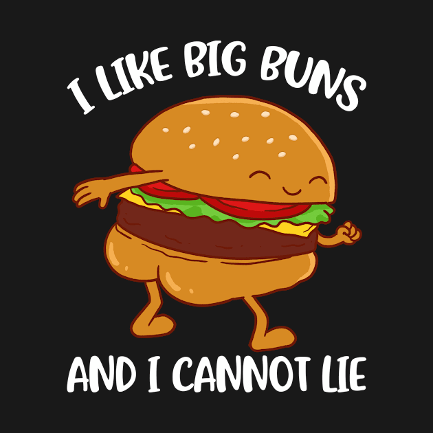 I Like Big Buns And I Cannot Lie Funny Burger Gift by CatRobot