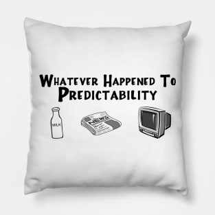 Whatever Happened to Predictability Pillow