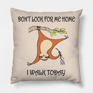 Sloth. Funny print. DON'T LOOK FOR ME HOME. Pillow