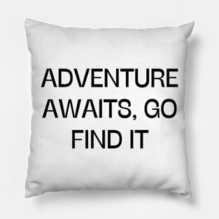 Adventure awaits, go find it Pillow