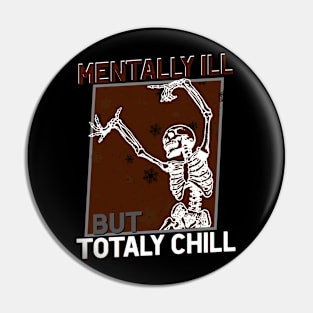 Mentally Ill but Totally Chill! Funny Pin