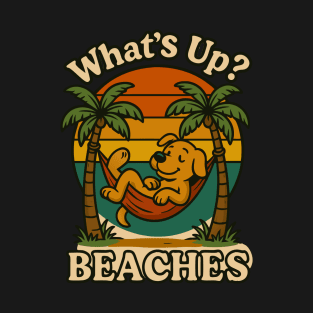 What's up, Beaches? T-Shirt