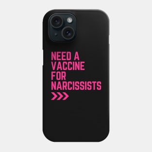 Need a Vaccine for Narcissists Phone Case