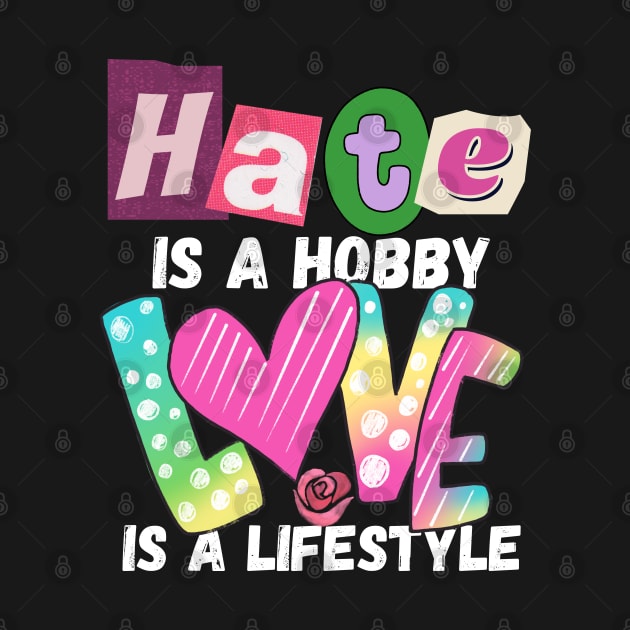 Hate is a Hobby Love is a Lifestyle Positive, Inclusivity by Apathecary