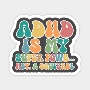 ADHD Is My Superpower Squirrel Magnet