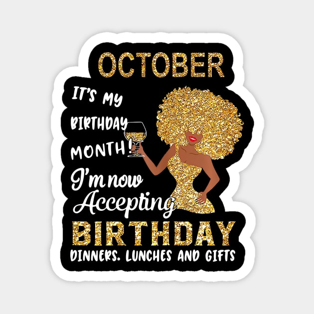 October It's My Birthday Month I'm Now Accepting Birthday Dinners Lunches And Gifts Magnet by louismcfarland