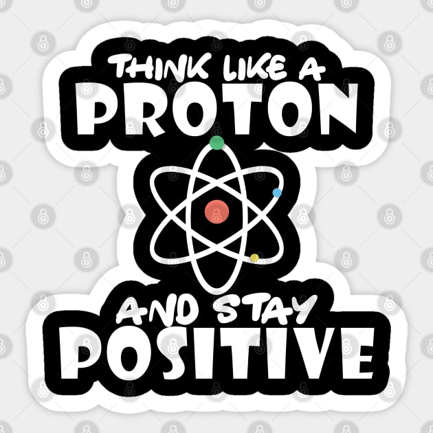 Think Like A Proton Be Positive Science Student Teacher Think Like A Proton Be Positive Science Student Teacher