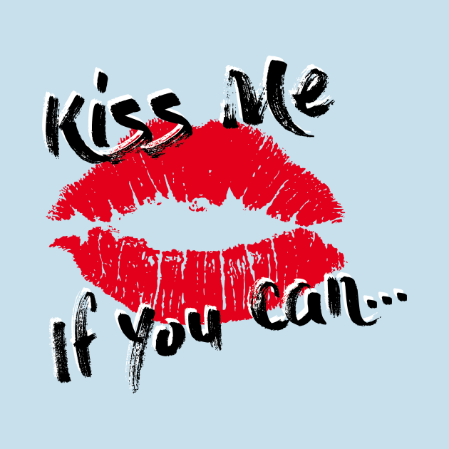 Kiss Me If You Can - Kiss Me - T-Shirt | TeePublic