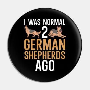 I was normal 2 german shepherds ago Pin