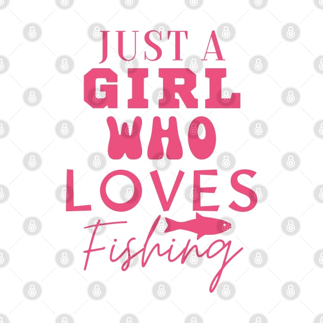 Just a Girl who Loves Fishing by Wild Catch